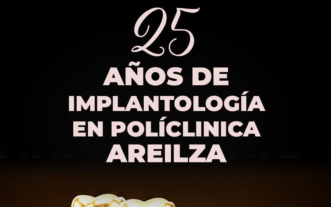 25 AÑOS DE IMPLANTOLOGIA EN POLICLINCA AREILZA